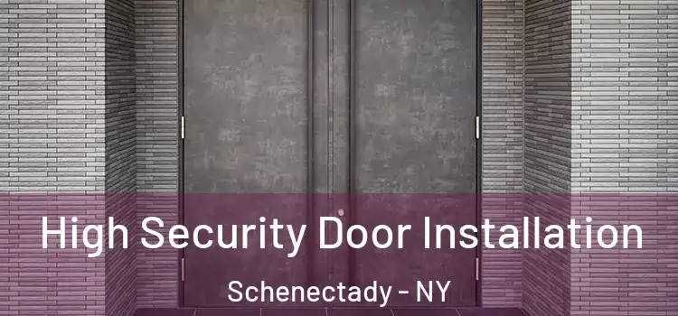 High Security Door Installation Schenectady - NY